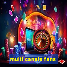 multi canais fans